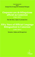 Cinquante ans de bilinguisme officiel au Cameroun (1961-2011) etat des lieux, enjeux et perspectives, Fifty years of official language bilinguism in Cameroun (1961-2011) Situation, Stakes and perspectives