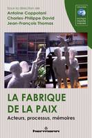 La fabrique de la paix, Acteurs, processus, mémoires