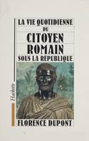 La vie quotidienne du citoyen romain sous la République, 509-27 av.J.-C.