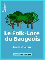 Le Folk-Lore du Baugeois, Recueil de légendes, traditions, croyances et superstitions populaires
