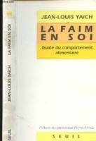 La Faim en soi. Guide du comportement alimentaire, guide du comportement alimentaire