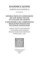 Instruction et confession de foy dont on use en l'Eglise de Genève - Catechismus seu christianæ religionis institutio ecclesiæ genevensis ,Confessio Genevensium prædicatorum de Trinitate