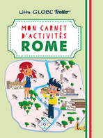 MON CARNET  D’ACTIVITÉS À ROME avec LITTLE GLOBE TROTTER, Un carnet d’activités ludiques pour partir à la découverte de Rome!