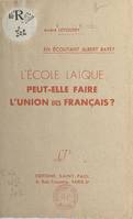 L'école laïque peut-elle faire l'union des Français ?, En écoutant Albert Bayet