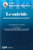 Le suicide, question individuelle ou sociétale ?, Actes du colloque des 12 et 13 juin 2014