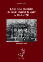 Les sociétés musicales du bassin thermal de Vichy de 1860 à 1914, Contribution à l'histoire de la musique et à la connaissance du mouvement orphéonique français