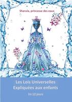 Sharula, princesse de l'eau, Les lois universelles expliquées aux enfants en 12 jours