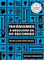 Des énigmes pour tous les jours, 190 énigmes à résoudre en 60 secondes, Mettez au défi votre logique