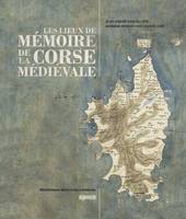 Les lieux de mémoire de la Corse médiévale, Avec le concours photographique de loïc colonna