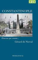 Constantinople, Heureux qui comme… Gérard de Nerval
