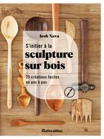 S'initier à la sculpture sur bois, 25 créations faciles en pas à pas