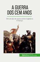 A Guerra dos Cem Anos, Um século de guerra entre Inglaterra e França