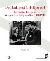 De Budapest à Hollywood, Le théâtre hongrois et le cinéma hollywoodien 1930-1940