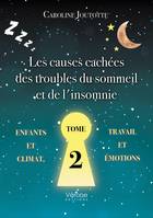 Les causes cachées des troubles du sommeil et de l'insomnie - Tome 2, Enfants - Climat - Travail - Émotions