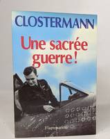 Une sacrée guerre!, Daniel Costelle questionne et enregistre les réponses de l'auteur sur sa vie, sa guerre et ses aventures, 1921-1945