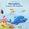 Seraphin, le prince des dauphins (coll. mes ptits albums)