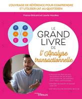 Le grand livre de l'analyse transactionnelle, L'ouvrage de référence pour comprendre et utiliser l'AT au quotidien