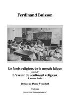 Le fonds religieux de la morale laïque, suivi de L'avenir du sentiment religieux & autres écrits