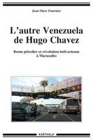 L'autre Venezuela de Hugo Chavez - boom pétrolier et révolution bolivarienne à Maracaibo, boom pétrolier et révolution bolivarienne à Maracaibo