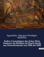 Índice Cronológico dos Fatos Mais Notáveis da História do Brasil desde seu Descobrimento em 1500 até 1849