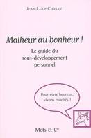 Malheur au bonheur !, Le guide du sous-développement personnel