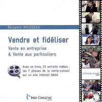 Vendre et fidéliser, Vente en entreprise et vente aux particuliers. Avec ce livre, 25 extraits vidéos : les 7 phases de la vente-conseil sur un site internet dédié