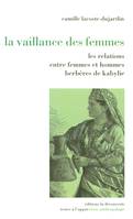 La vaillance des femmes, relations entre femmes et hommes berbères de Kabylie