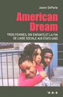 American dream / trois femmes, dix enfants et la fin de l'aide sociale aux Etats-Unis, trois femmes, dix enfants et la fin de l'aide sociale aux États-Unis