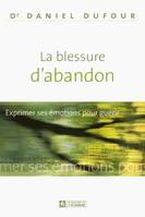 La blessure d'abandon - exprimer ses emotions pour guerir