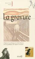 La gravure, l'histoire, les techniques, les chefs-d'oeuvre de l'art graphique, des origines à nos jours