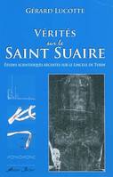 Vérités sur le Saint Suaire, Études scientifiques récentes sur le Linceul de Turin