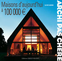 Maisons d'aujourd'hui à 100 000 euros, maisons d'aujourd'hui à 100 000 [euros]
