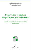 Supervision et analyse des pratiques professionnelles, dans le champ des institutions sociales et éducatives