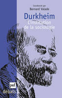 Durkheim. L'institution de la sociologie