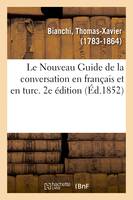 Le Nouveau Guide de la conversation en français et en turc. 2e édition, suivi de la collection de capitulations ou traités de paix entre la France et la Porte ottomane