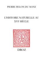 L'Histoire naturelle au XVIe siècle, Introduction, étude et édition critique de La nature et diversité des poissons de Pierre Belon (1555)