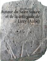 Autour du Saint Suaire et de la collιgiale de Lirey (Aube)