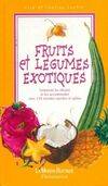 Fruits et légumes exotiques, comment les reconnaître, les choisir et les cuisiner avec 110 recettes sucrées et salées