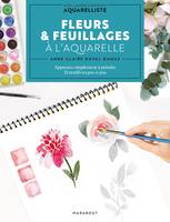 Fleurs & feuillages à l'aquarelle, Apprenez simplement à peindre 21 motifs en pas-à-pas