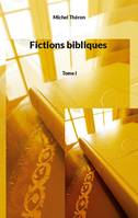 Fictions bibliques, Tome I