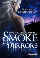 Smoke and Mirrors, T3 : La Cité des Originels, Smoke and Mirrors, T3