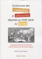 DICTIONNAIRE DES COQUINS ET DEBAUCHES DEPORTES AU XVIIIE SIECLE AU CANADA - BIOGRAPHIES DES FILS DE