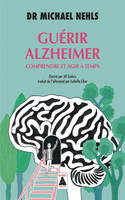 Guérir Alzheimer, Comprendre et agir à temps