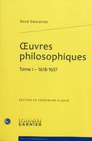 Oeuvres philosophiques / René Descartes, Tome I, 1618-1637, oeuvres philosophiques