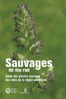 Sauvages de ma rue. Guide région parisienne