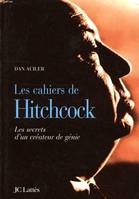 CAHIERS D'ALFRED HITCHCOCK (LES), les secrets d'un créateur de génie