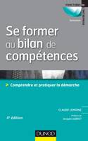 Se former au bilan de compétences - 4e édition, Comprendre et pratiquer la démarche