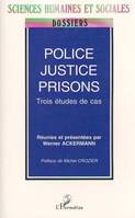 POLICE, JUSTICE, PRISON, trois études de cas