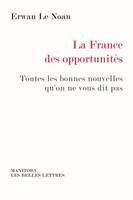 La France des opportunités, Toutes les bonnes nouvelles qu'on ne vous dit pas