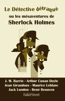 Le Détective détraqué, ou les mésaventures  de Sherlock Holmes